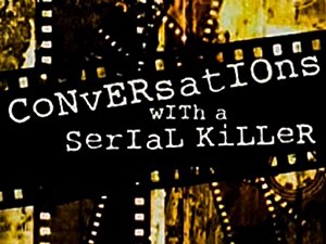 Conversations with a Serial Killer