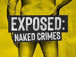 Exposed: Naked Crimes