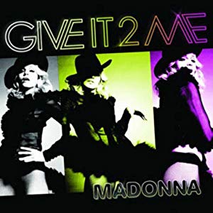 MADONNA GIVE IT 2 ME