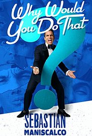 Sebastian Maniscalco - Why Would You Do That?