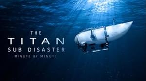 The Titan Sub Disaster: Minute by Minute